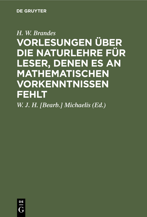 Vorlesungen über die Naturlehre für Leser, denen es an mathematischen Vorkenntnissen fehlt -  H. W. Brandes