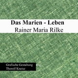 Das Marien-Leben Rainer Maria Rilke - Thorolf Kneisz