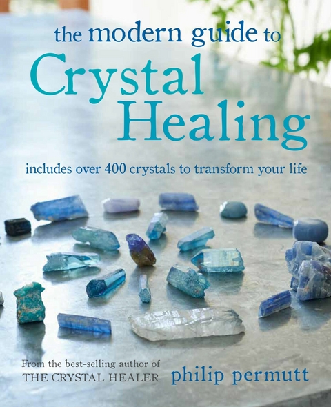 The Modern Guide to Crystal Healing - Philip Permutt