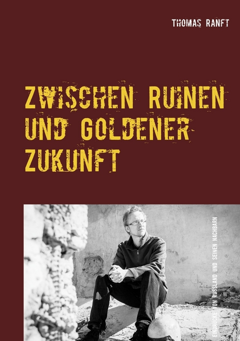 Zwischen Ruinen und Goldener Zukunft - Thomas Ranft