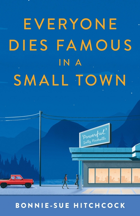 Everyone Dies Famous in a Small Town -  Bonnie-Sue Hitchcock