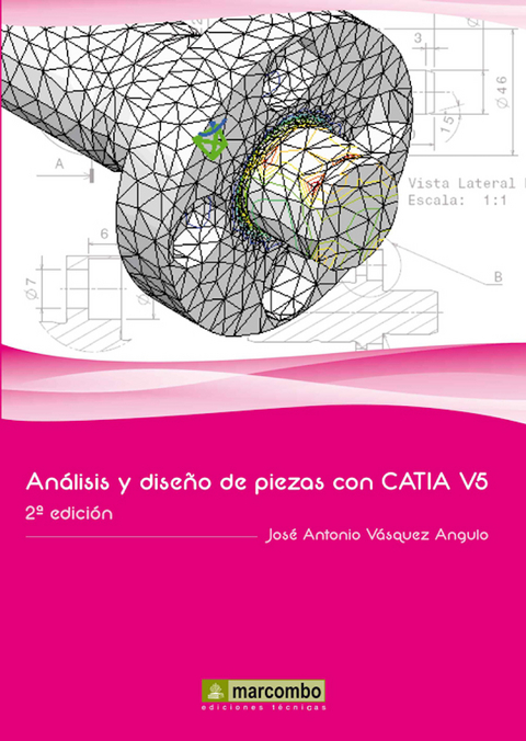 Análisis y diseño de piezas con Catia V5 - José Antonio Vásquez Angulo