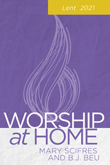 Worship at Home: Lent 2021 - Mary Scifres, B. J. Beu