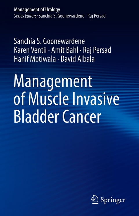 Management of Muscle Invasive Bladder Cancer - Sanchia S. Goonewardene, Karen Ventii, Amit Bahl, Raj Persad, Hanif Motiwala, David Albala