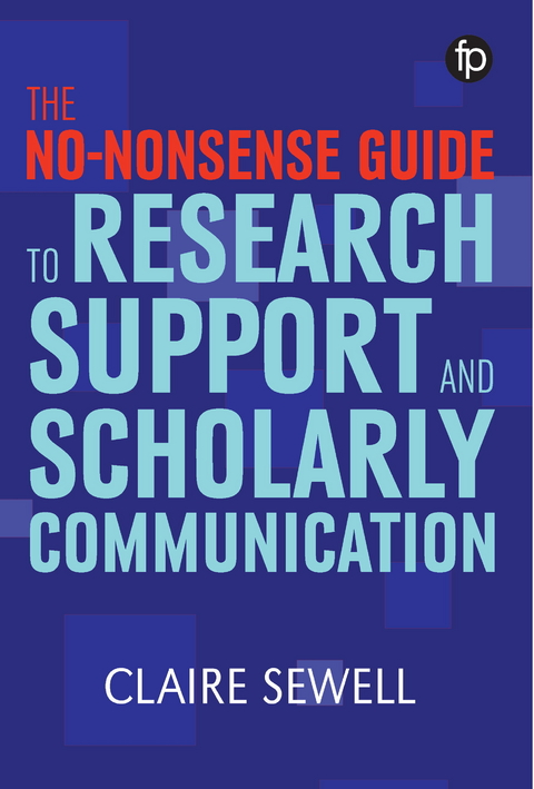 No-nonsense Guide to Research Support and Scholarly Communication -  Claire Sewell