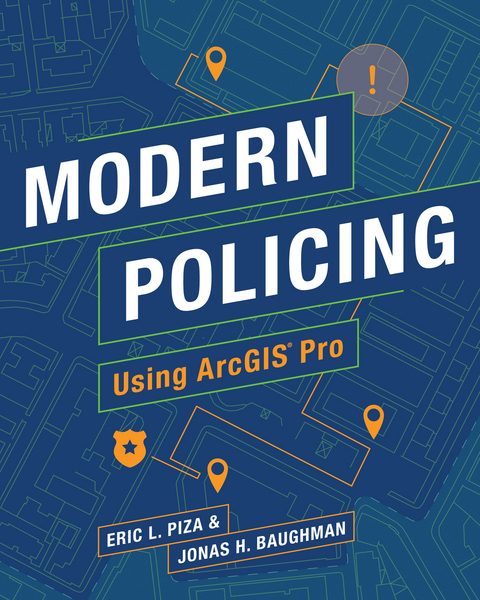 Modern Policing Using ArcGIS Pro -  Jonas H. Baughman,  Eric L. Piza