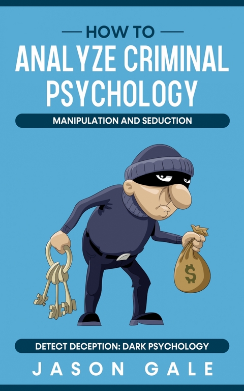 How to Analyze Criminal Psychology, Manipulation and Seduction Detect Deception - Jason Gale