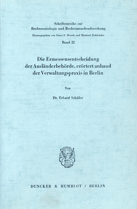 Die Ermessensentscheidung der Ausländerbehörde, erörtert anhand der Verwaltungspraxis in Berlin. -  Erhard Schüler