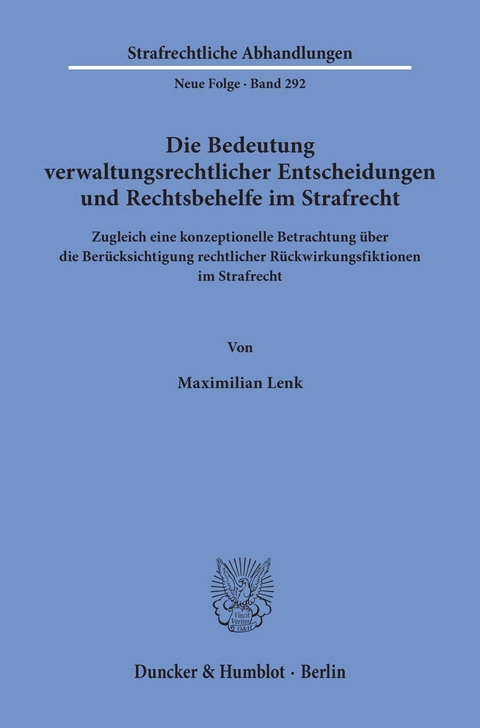 Die Bedeutung verwaltungsrechtlicher Entscheidungen und Rechtsbehelfe im Strafrecht. -  Maximilian Lenk