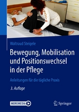 Bewegung, Mobilisation und Positionswechsel in der Pflege - Waltraud Steigele