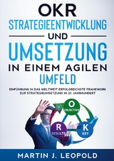 OKR - Strategieentwicklung und Umsetzung in einem agilen Umfeld - Martin J. Leopold