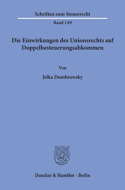 Die Einwirkungen des Unionsrechts auf Doppelbesteuerungsabkommen. -  Jelka Dombrowsky