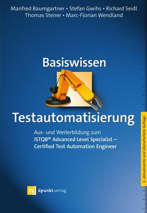 Basiswissen Testautomatisierung -  Manfred Baumgartner,  Stefan Gwihs,  Richard Seidl,  Thomas Steirer,  Marc-Florian Wendland