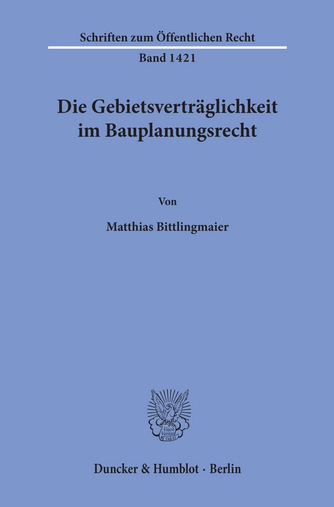 Die Gebietsverträglichkeit im Bauplanungsrecht. -  Matthias Bittlingmaier