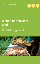 Bienen halten, aber wie? - Lothar Einerhand