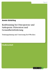 Krafttraining bei Osteoporose und Sarkopenie. Prävention und Gesundheitsförderung - Armin Schärling