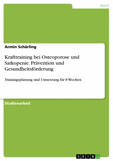 Krafttraining bei Osteoporose und Sarkopenie. Prävention und Gesundheitsförderung - Armin Schärling