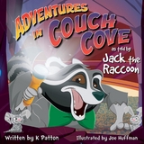 Adventures in Couch Cove as told by Jack the Raccoon - K Patton