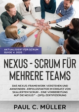 Nexus - Scrum für mehrere Teams (Aktualisiert für Scrum Guide V. 2020) - Paul C. Müller