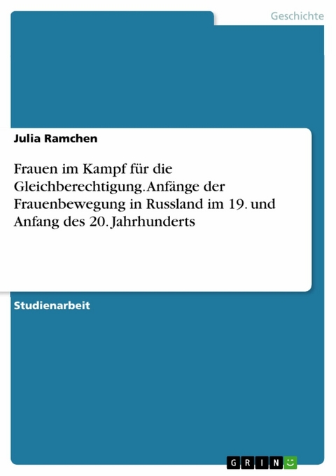 Frauen im Kampf für die Gleichberechtigung. Anfänge der Frauenbewegung in Russland im 19. und Anfang des 20. Jahrhunderts - Julia Ramchen