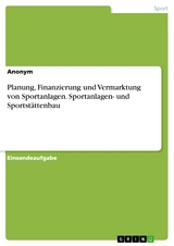 Planung, Finanzierung und Vermarktung von Sportanlagen. Sportanlagen- und Sportstättenbau