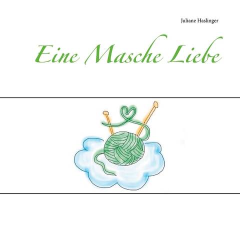 Eine Masche Liebe - Juliane Haslinger