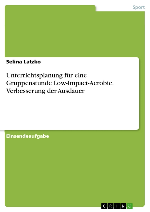 Unterrichtsplanung für eine Gruppenstunde Low-Impact-Aerobic. Verbesserung der Ausdauer - Selina Latzko