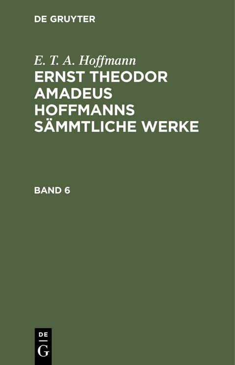 E. T. A. Hoffmann: Ernst Theodor Amadeus Hoffmanns sämmtliche Werke. Band 6 - E. T. A. Hoffmann