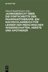 Jahresbericht über die Fortschritte der Pharmakotherapie. Ein Nachschlagebuch für Lehrer der medicinischen Wissenschaften, Aerzte und Apotheker - 