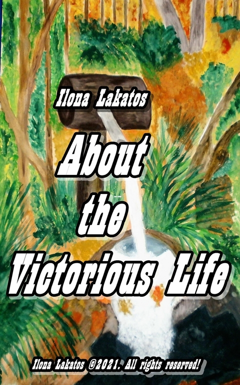 About the Victorious Life -  Ilona Lakatos