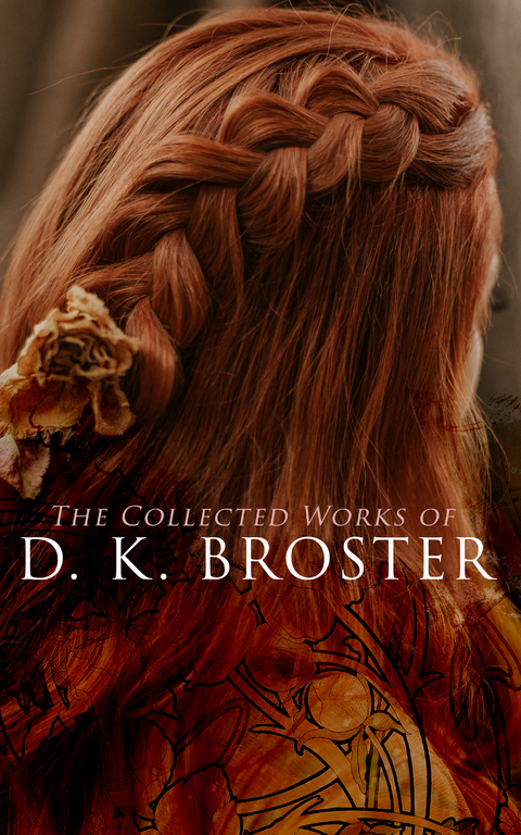 The Collected Works of D. K. Broster - D. K. Broster