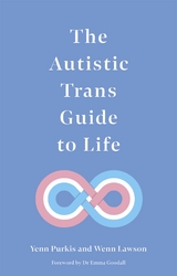 The Autistic Trans Guide to Life - Yenn Purkis, Dr Wenn Lawson