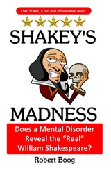 Shakey's Madness: Does a Mental Disorder Reveal the &quote;Real&quote; William Shakespeare? -  Robert Boog