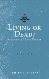 Living or Dead? A Series of Home Truths - J. C. Ryle