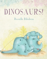 Dinosaurs! - Danielle Bilodeau