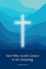 See Why God's Grace is So Amazing - Edward Patterson