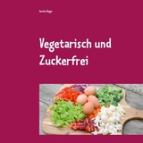 Vegetarisch und Zuckerfrei - Sandra Hager