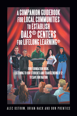 Listening to Our Students and Transcending K-12 to Save Our Nation a Companion Guidebook for Local Communities to Establish Dals(R) Centers for Lifelong Learning(R) -  Brian Hack,  Alec Ostrom,  Don Prentice