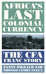 Africa's Last Colonial Currency - Fanny Pigeaud, Ndongo Samba Sylla