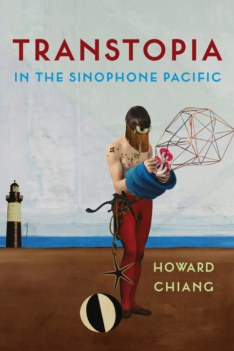 Transtopia in the Sinophone Pacific - Howard Chiang