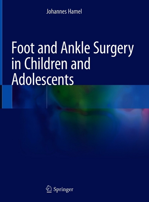 Foot and Ankle Surgery in Children and Adolescents - Johannes Hamel