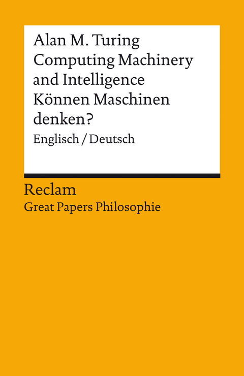 Computing Machinery and Intelligence / Können Maschinen denken?. Englisch/Deutsch. [Great Papers Philosophie] -  Alan M. Turing