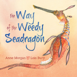 The Way of the Weedy Seadragon - Anne Morgan