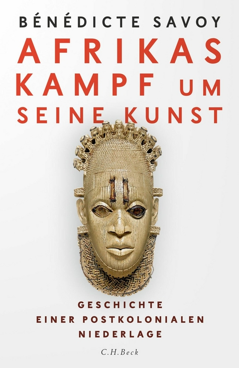 Afrikas Kampf um seine Kunst - Bénédicte Savoy