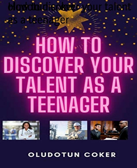 How to discover your talent as a teenager - oludotun coker