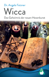 Wicca - Das Geheimnis der neuen Hexenkunst - Dr. Angela Fetzner