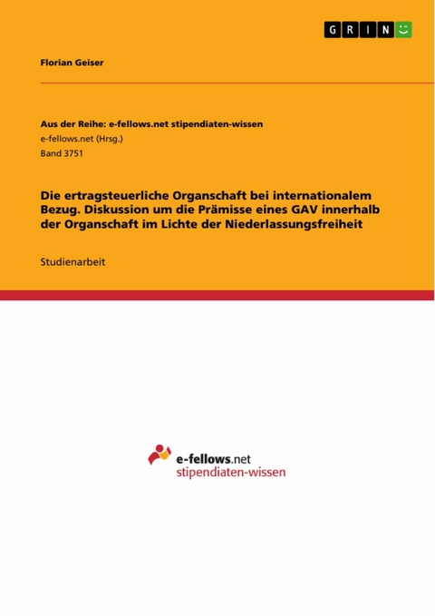 Die ertragsteuerliche Organschaft bei internationalem Bezug. Diskussion um die Prämisse eines GAV innerhalb der Organschaft im Lichte der Niederlassungsfreiheit - Florian Geiser