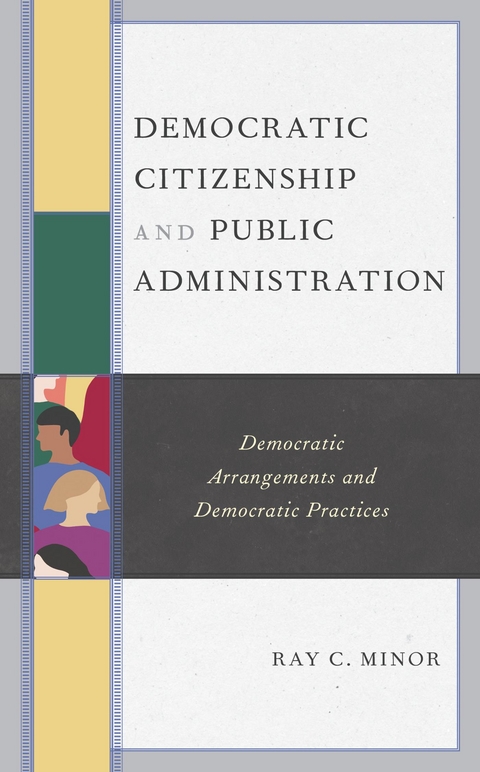 Democratic Citizenship and Public Administration -  Ray C. Minor