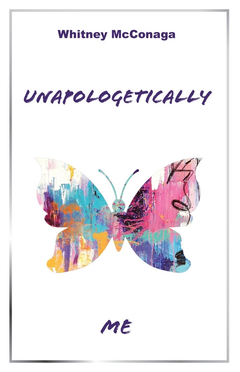 Unapologetically Me -  Whitney McConaga