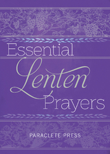 Essential Lenten Prayers -  Editors at Paraclete Press